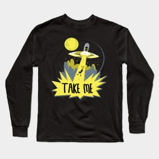 Alien Take Me With You Funny UFO Long Sleeve T-Shirt